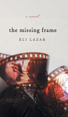 The Missing Frame by Lazar, Eli