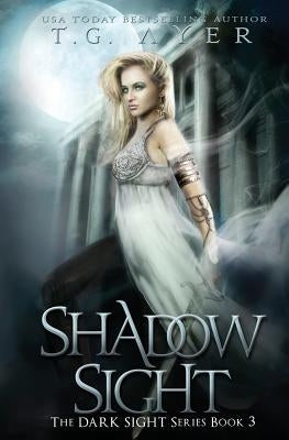 Shadow Sight: A Dark Sight Novel #4 by Ayer, T. G.
