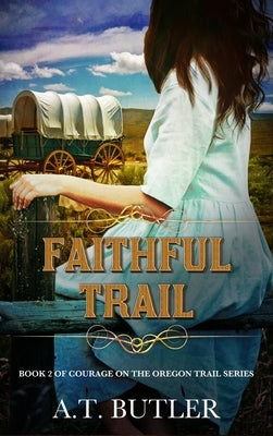 Faithful Trail: Historical Women's Fiction Saga by Butler, A. T.