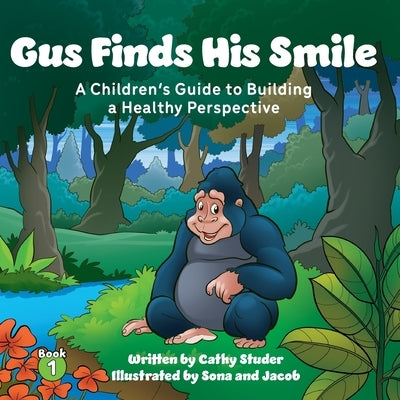 Gus Finds His Smile: A Children's Guide to Building a Healthy Perspective by Studer, Cathy