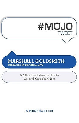 #Mojotweet: 140 Bite-Sized Ideas on How to Get and Keep Your Mojo by Goldsmith, Marshall