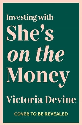Investing with She's on the Money by Devine, Victoria