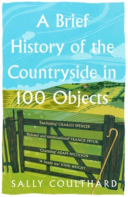 A Brief History of the Countryside in 100 Objects by Coulthard, Sally