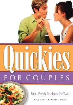 Quickies for Couples: Fast, Fresh Recipes for Two by Scott, Katy
