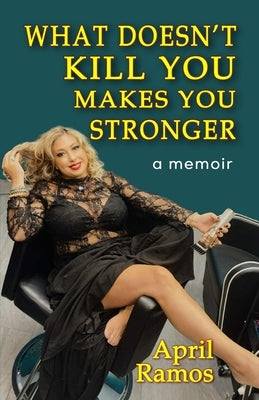 What Doesn't Kill You Makes You Stronger by Ramos, April
