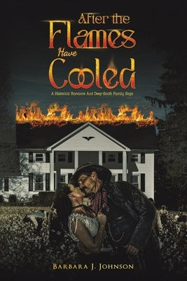 After the Flames Have Cooled by Johnson, Barbara J.
