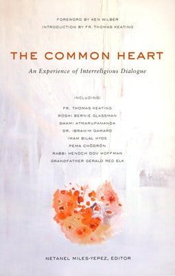The Common Heart: An Experience of Interreligious Dialogue by Miles-YÃ©pez, Netanel