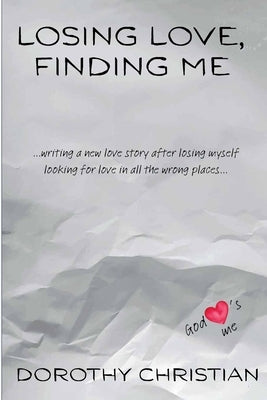 Losing Love, Finding Me by Christian, Dorothy