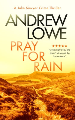 Pray for Rain: A Page-Turning British Detective Crime Thriller with Twists by Lowe, Andrew