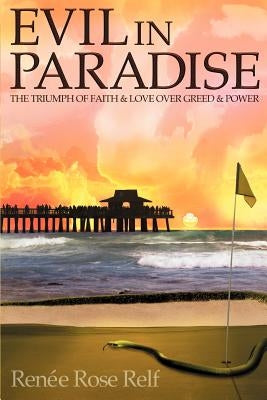 Evil In Paradise: The Triumph of Faith & Love Over Greed & Power by Relf, RenÃ©e Rose