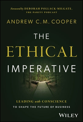 The Ethical Imperative: Leading with Conscience to Shape the Future of Business by Cooper, Andrew