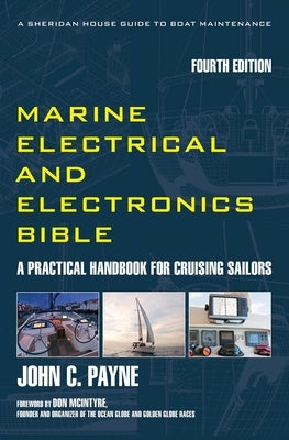 Marine Electrical and Electronics Bible: A Practical Handbook for Cruising Sailors by Payne, John C.
