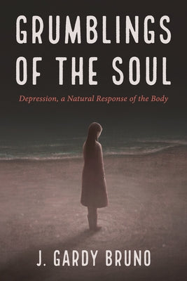 Grumblings of the Soul by Bruno, J. Gardy