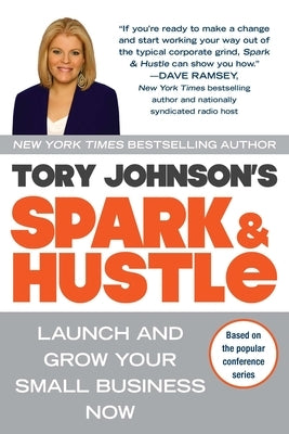 Spark & Hustle: Launch and Grow Your Small Business Now by Johnson, Tory
