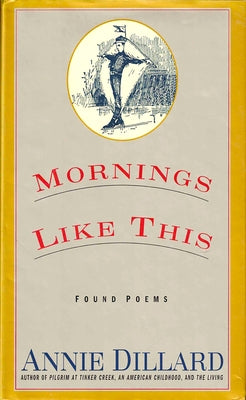 Mornings Like This by Dillard, Annie