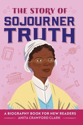 The Story of Sojourner Truth: A Biography Book for New Readers by Clark, Anita Crawford