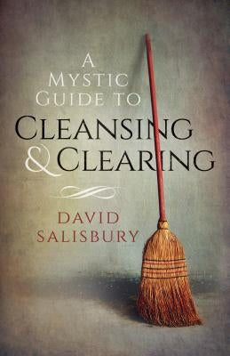 A Mystic Guide to Cleansing & Clearing by Salisbury, David
