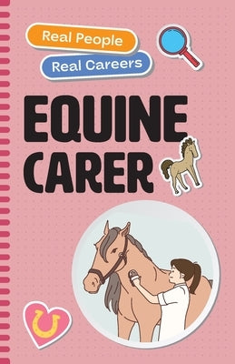 Equine Carer: Real People, Real Careers by Dascoli, Julie