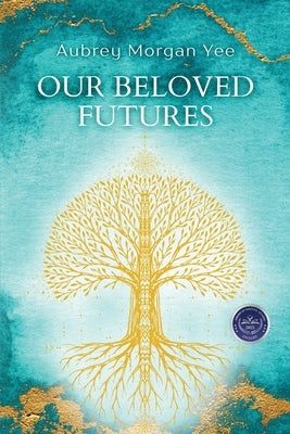 Our Beloved Futures by Yee, Aubrey Morgan