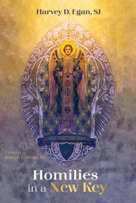 Homilies in a New Key by Egan, Harvey D.