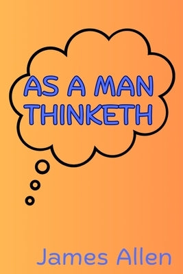 As a Man Thinketh by Allen, James