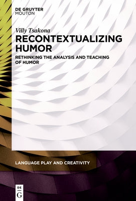 Recontextualizing Humor: Rethinking the Analysis and Teaching of Humor by Tsakona, Villy