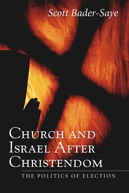 Church and Israel after Christendom by Bader-Saye, Scott