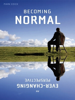 Becoming Normal: An Ever-Changing Perspective by Edick, Mark