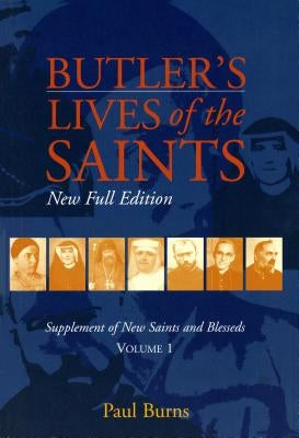 Butler's Lives of the Saints: New Full Edition: Supplement of New Saints and Blesseds, Volume 1 by Burns, Paul