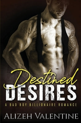 Destined Desires: A Bad Boy Billionaire Romance by Valentine, Alizeh