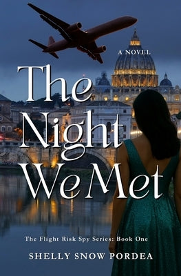 The Night We Met: A Flight Risk Spy Romance: Book One by Snow Pordea, Shelly