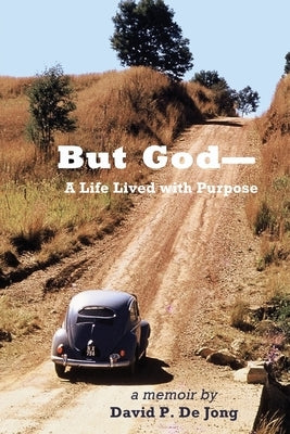 BUT GOD-A Life Lived with Purpose by de Jong, David P.