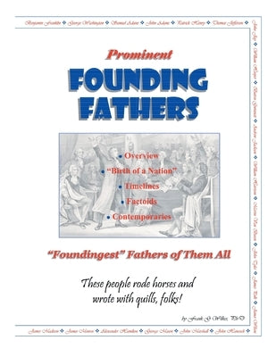 Prominent Founding Fathers: "Foundingest" Fathers of Them All These people rode horses and wrote with quills, folks! by Wilkes, Frank G.
