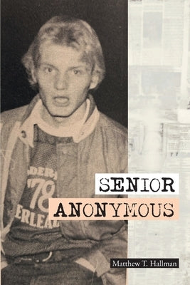 Senior Anonymous by T. Hallman, Matthew