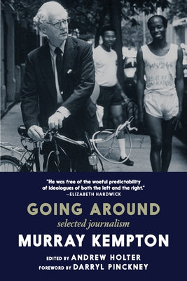 Going Around: Selected Journalism by Kempton, Murray