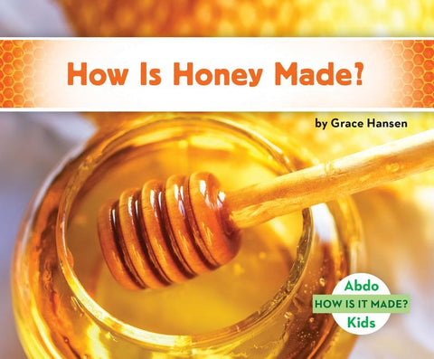 How Is Honey Made? by Hansen, Grace