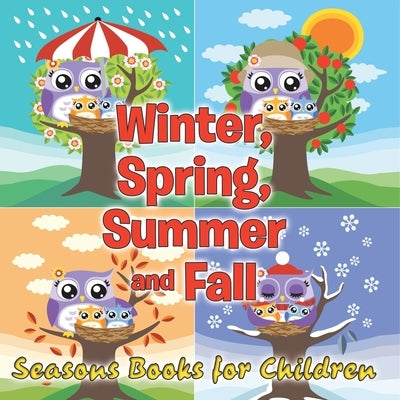 Winter, Spring, Summer and Fall: Seasons Books for Children by Speedy Publishing LLC