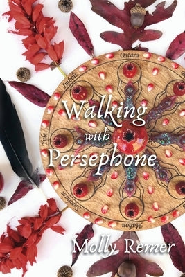 Walking with Persephone: A Journey of Midlife Descent and Renewal by Remer, Molly