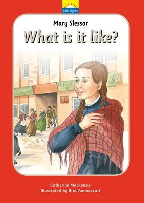 Mary Slessor: What Is It Like?: The True Story of Mary Slessor and Her African Adventure by MacKenzie, Catherine