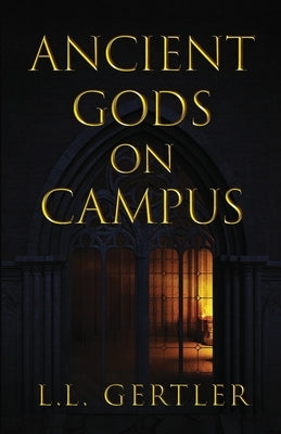 Ancient Gods on Campus by Gertler, L. L.