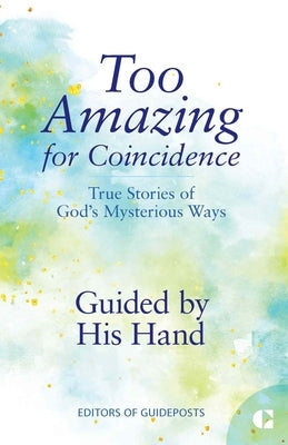 Guided by His Hand: True Stories of God's Mysterious Ways by Guideposts