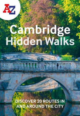 A-Z Cambridge Hidden Walks: Discover 20 Routes in and Around the City by A-Z Maps