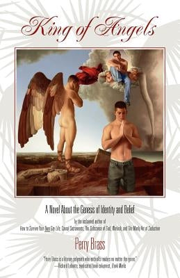King of Angels, a Novel about the Genesis of Identity and Belief by Brass, Perry