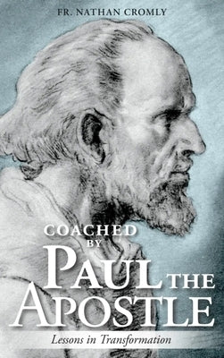 Coached by Paul the Apostle: Lessons in Transformation by Cromly, Fr Nathan