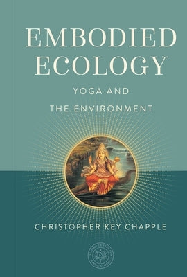 Embodied Ecology: Yoga and the Environment by Chapple, Christopher Key