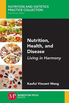 Nutrition, Health, and Disease: Living in Harmony by Wong, Kaufui Vincent