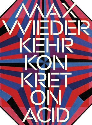 Max Wiederkehr: Konkret on Acid by Wiederkehr, Max