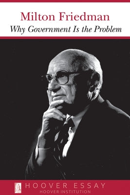 Why Government Is the Problem by Friedman, Milton
