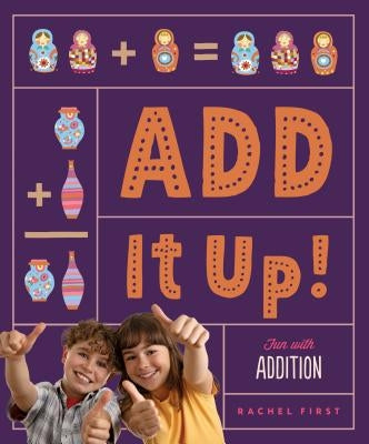 Add It Up! Fun with Addition by First, Rachel