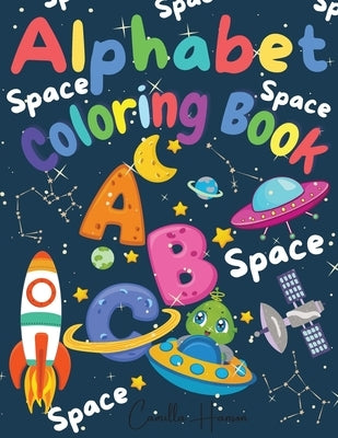 Alphabet Coloring Book: Wonderful Space ABC Coloring Book for Toddlers & Kids My First Alphabet Coloring Book Fun with Letters ABC Space Ships by Hanson, Camilla
